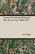 Letters to a Friend Written to Mrs Ezra S Carr 1866 1879