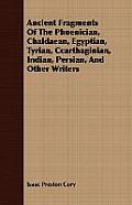 Ancient Fragments of the Phoenician, Chaldaean, Egyptian, Tyrian, Ccarthaginian, Indian, Persian, and Other Writers