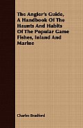 The Angler's Guide, a Handbook of the Haunts and Habits of the Popular Game Fishes, Inland and Marine