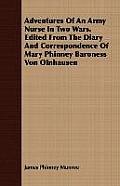 Adventures Of An Army Nurse In Two Wars. Edited From The Diary And Correspondence Of Mary Phinney Baroness Von Olnhausen