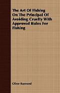 The Art of Fishing on the Principal of Avoiding Cruelty with Approved Rules for Fishing