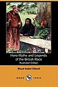 Hero-Myths and Legends of the British Race (Illustrated Edition) (Dodo Press)