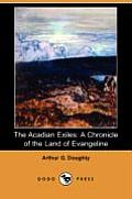 The Acadian Exiles: A Chronicle of the Land of Evangeline (Dodo Press)
