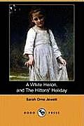 A White Heron (Story), and the Hiltons' Holiday (Dodo Press)