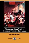 A Lecture on Free Trade in Connexion with the Corn Laws (Dodo Press)