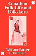 Canadian Folk-Life and Folk-Lore