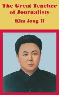 The Great Teacher of Journalists: Kim Jong Il