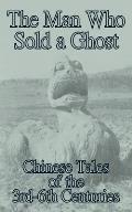 The Man Who Sold a Ghost: Chinese Tales of the 3rd-6th Centuries