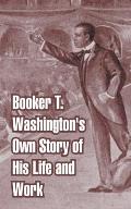 Booker T. Washington's Own Story of His Life and Work