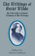 The Writings of Oscar Wilde: His Life with a Critical Estimate of His Writings