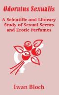 Odoratus Sexualis: A Scientific and Literary Study of Sexual Scents and Erotic Perfumes