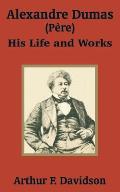 Alexandre Dumas (P?re): His Life and Works