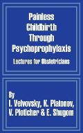Painless Childbirth Through Psychoprophylaxis: Lectures for Obstetricians