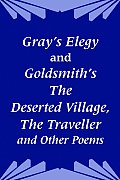 Gray's Elegy and Goldsmith's The Deserted Village, The Traveller and Other Poems