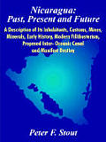 Nicaragua: Past, Present and Future: A Description of Its Inhabitants, Customs, Mines, Minerals, Early History, Modern Fillibuste