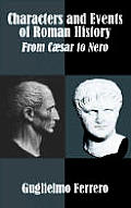 Characters and Events of Roman History: From C?sar to Nero