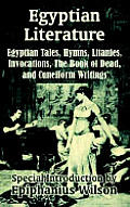 Egyptian Literature: Egyptian Tales, Hymns, Litanies, Invocations, The Book of Dead, and Cuneiform Writings