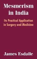 Mesmerism in India: Its Practical Application in Surgery and Medicine
