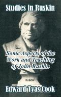 Studies in Ruskin: Some Aspects of the Work and Teaching of John Ruskin