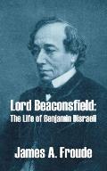 Lord Beaconsfield: The Life of Benjamin Disraeli