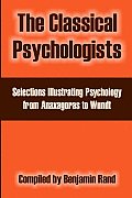 The Classical Psychologists: Selections Illustrating Psychology from Anaxagoras to Wundt