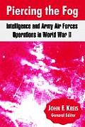 Piercing the Fog: Intelligence and Army Air Forces Operations in World War II