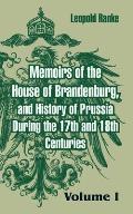 Memoirs of the House of Brandenburg, and History of Prussia During the 17th and 18th Centuries: (Volume One)