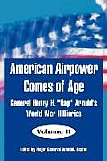 American Airpower Comes of Age: General Henry H. Hap Arnold's World War II Diaries