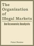 The Organization of Illegal Markets: An Economic Analysis