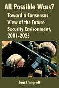 All Possible Wars?: Toward a Consensus View of the Future Security Environment, 2001-2025