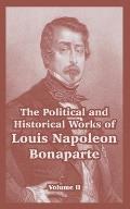 The Political and Historical Works of Louis Napoleon Bonaparte: Volume II