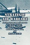 Strategic Air Warfare: An Interview with Generals Curtis E. LeMay, Leon W. Johnson, David A. Burchinal, and Jack J. Catton
