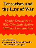 Terrorism and the Law of War: Trying Terrorists as War Criminals Before Military Commissions