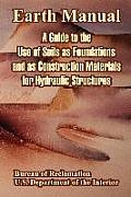 Earth Manual: A Guide to the Use of Soils as Foundations and as Construction Materials for Hydraulic Structures