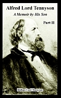 Alfred Lord Tennyson: A Memoir by His Son (Part Two)