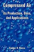 Compressed Air: Its Production, Uses, and Applications