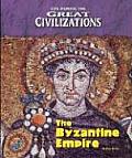 The Byzantine Empire (Life During the Great Civilizations)