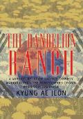 The Dandelion Ranch: A Love Story. Annie and Her Cowboy Marine During the Korean War's Chosin Reservoir Campaign