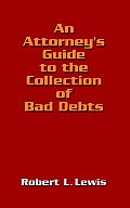 Attorneys Guide to the Collection of Bad Debts
