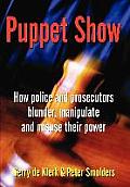 Puppet Show: How police and prosecutors blunder, manipulate and misuse their power