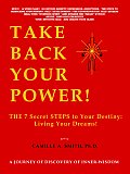 Take Back Your Power!: THE 7 Secret STEPS to Your Destiny: Living Your Dreams!