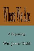 Where We Are: A Beginning