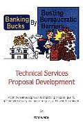 Banking Bucks by Busting Bureaucratic Barriers: Technical Services Proposal Development