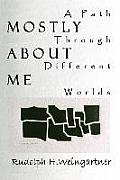 Mostly about Me: A Path Through Different Worlds