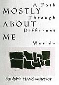 Mostly About Me: A Path Through Different Worlds