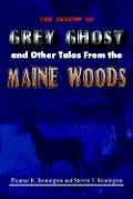 The Legend of Grey Ghost and Other Tales from the Maine Woods