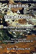 Biofilms & Dead Zones: The Microbe-Environment Connection: How Unseen Life Influences the World Around Us