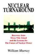 Nuclear Turnaround: Recovery from Three Mile Island and the Lessons for The Future of Nuclear Power