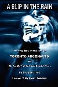A Slip in the Rain, the True Story of the 1967-72 Toronto Argonauts and the Fumble That Killed Canada's Team