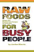 Raw Foods for Busy People Simple & Machine Free Recipes for Every Day